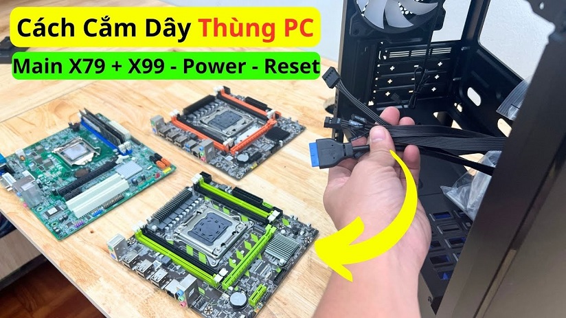  Cách Cắm Dây Thùng Máy Tính PC Main X79 X99 Nút Power Reset HDD Led Power Led Lỗ USB Audio Mic …