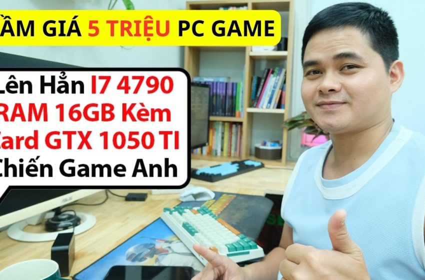  Build PC Gaming Core I7 Tầm Giá 5 Triệu CPU I7 4790 RAM 16GB CARD GTX 1050 TI 4G