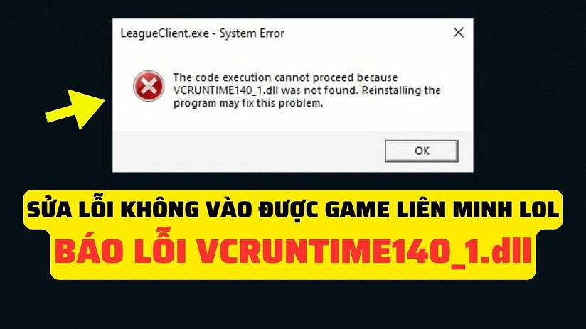  Sửa Lỗi VCRUNTIME140_1.dll Không Vào Được Game Liên Minh LOL Báo lỗi LeagueClient.exe – System Error