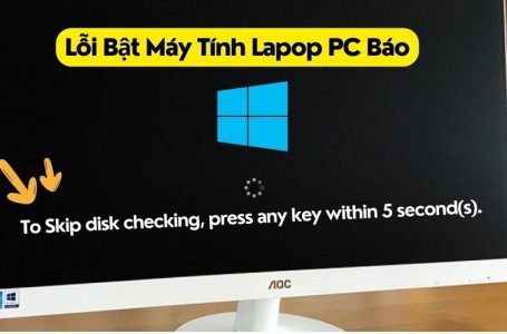 Lỗi Bật Máy Tính Hiện Thông Báo ” To Skip disk checking, press any key within 5 second “